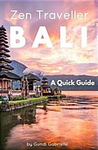 Bali - Zen Traveller: A Quick Guide (Paperback)