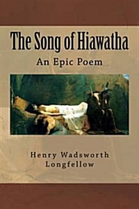 The Song of Hiawatha: An Epic Poem (Paperback)