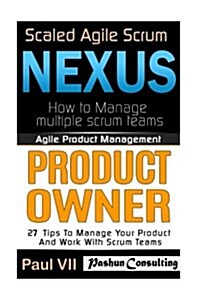 Agile Product Management: Scaled Agile Scrum: Nexus & Product Owner 27 Tips to Manage Your Product (Paperback)