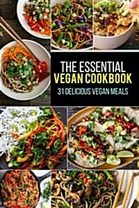 Vegan: The Essential Vegan Cookbook: 31 Delicious Vegan Meals to Serve Your Family & Friends (Paperback)