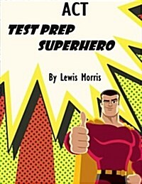 ACT Test Prep Superhero (Paperback)