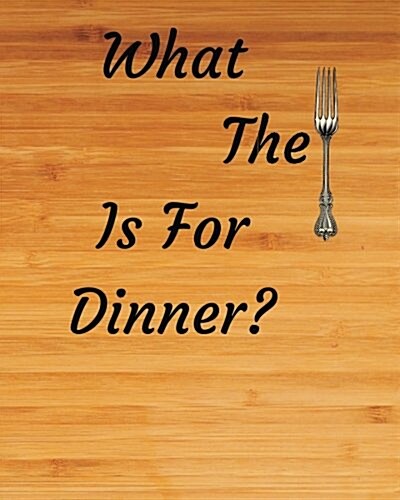 What the Fork Is for Dinner?: Blank Recipe Notebook Wood Cuting Board (Paperback)