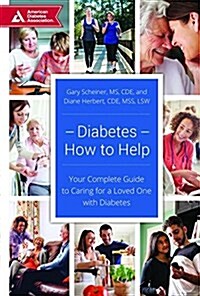 Diabetes--How to Help: Your Complete Guide to Caring for a Loved One with Diabetes (Paperback)