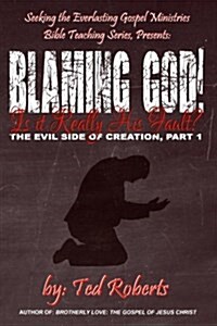 Blaming God!: Is It Really His Fault? (Paperback)