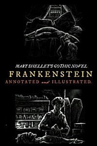 Mary Shelleys Frankenstein, Annotated and Illustrated: The Uncensored 1818 Text with Maps, Essays, and Analysis (Paperback)
