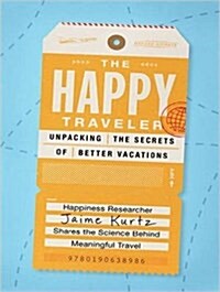 The Happy Traveler: Unpacking the Secrets of Better Vacations (Audio CD)
