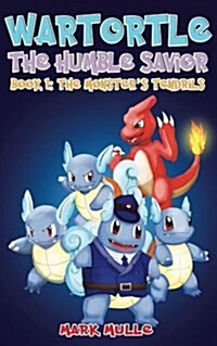 Wartortle: The Humble Savior (Book 1): The Monsters Tendrils (an Unofficial Pokemon Go Diary Book for Kids Ages 6 - 12 (Preteen) (Paperback)