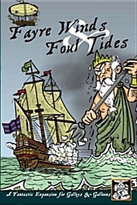 Fayre Winds & Foul Tides: A Fantastic Expansion for Galleys & Galleons (Paperback)