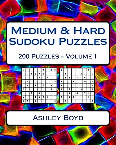 Medium & Hard Sudoku Puzzles Volume 1: 200 Medium & Hard Difficulty Sudoku Puzzles (Paperback)