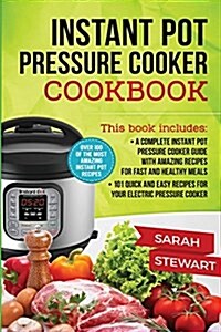 Instant Pot Cookbook: A Complete Instant Pot Pressure Cooker Guide with Amazing Recipes for Fast and Healthy Meals, 101 Quick and Easy Recip (Paperback)