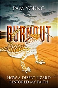 Burnout: How a Desert Lizard Restored My Faith (Paperback)