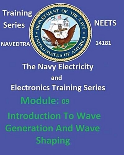 The Navy Electricity and Electronics Training Series: Module 09 Introduction to Wave Generation and Wave Shaping (Paperback)