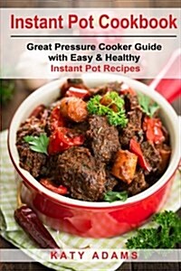 Instant Pot Cookbook: Great Pressure Cooker Guide with Easy & Healthy Instant Po (Paperback)