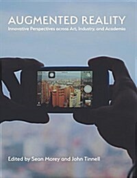 Augmented Reality: Innovative Perspectives Across Art, Industry, and Academia (Hardcover)