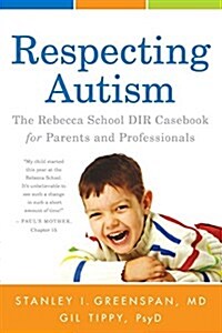 Respecting Autism: The Rebecca School Dir Casebook for Parents and Professionals (Paperback)