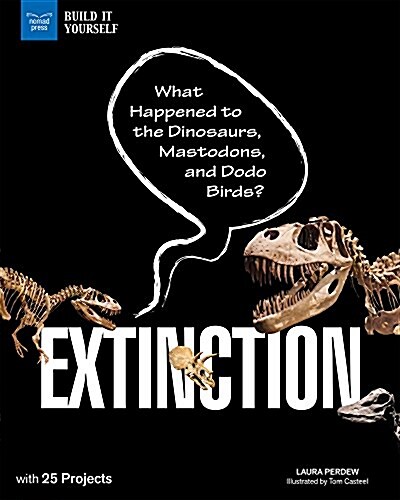 Extinction: What Happened to the Dinosaurs, Mastodons, and Dodo Birds? with 25 Projects (Hardcover)