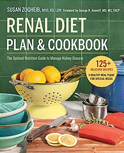 Renal Diet Plan and Cookbook: The Optimal Nutrition Guide to Manage Kidney Disease (Paperback)