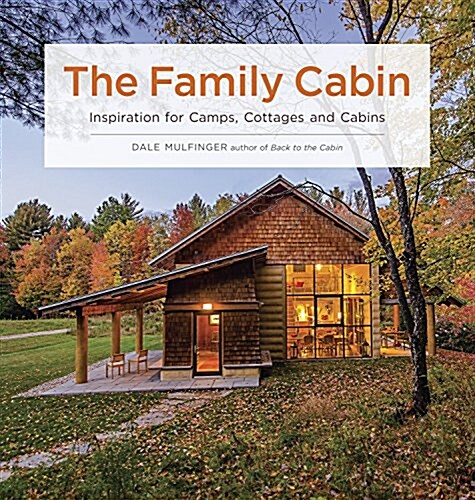 The Family Cabin: Inspiration for Camps, Cottages, and Cabins (Hardcover)