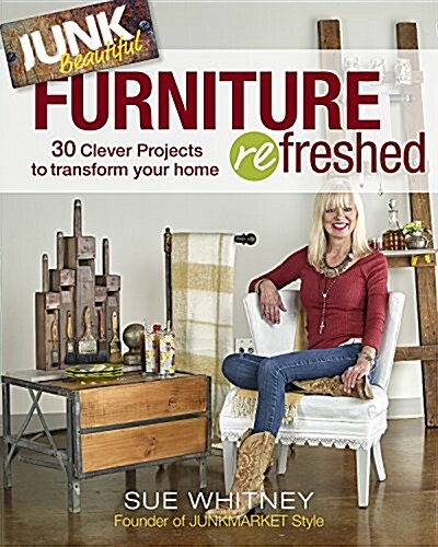 Junk Beautiful: Furniture Refreshed: 30 Clever Furniture Projects to Transform Your Home (Paperback)