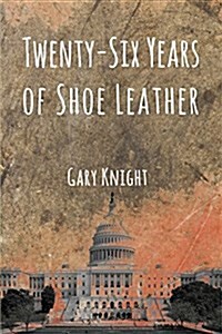 Twenty-Six Years of Shoe Leather (Paperback)