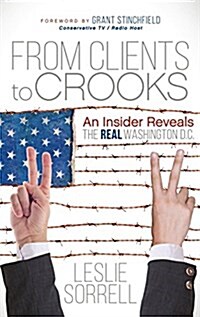From Clients to Crooks: An Insider Reveals the Real Washington D.C. (Hardcover)