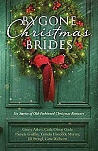 Bygone Christmas Brides: Six Stories of Old-Fashioned Christmas Romance (Paperback)