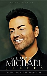 George Michael Quotes: Quotations of the Wham! Star (Paperback)