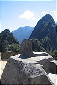 Intihuatana Stone the Hitching Point of the Sun Machu Picchu Peru Journal: 150 Page Lined Notebook/Diary (Paperback)