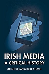 Irish Media: A Critical History (Revised & Expanded New Edition) (Paperback)