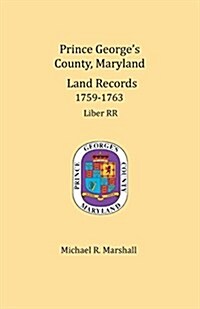 Prince Georges County, Maryland, Land Records 1759-1763 (Paperback)