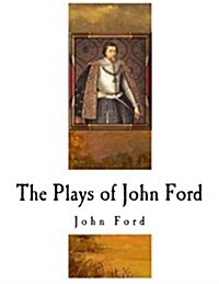 The Plays of John Ford: John Ford (Paperback)