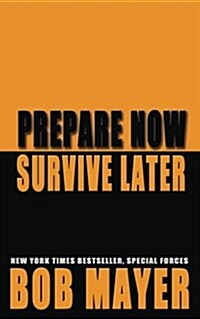 Prepare Now Survive Later (Paperback)