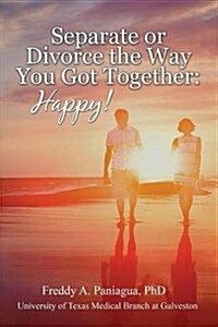 Separate or Divorce the Way You Got Together: Happy! (Paperback)