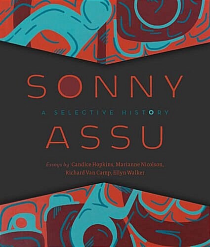 Sonny Assu: A Selective History (Paperback)