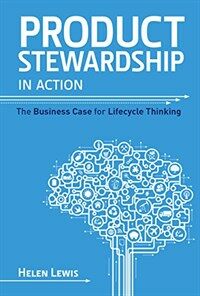 Product stewardship in action : the business case for life-cycle thinking