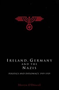 Ireland, Germany and the Nazis: Politics and Diplomacy, 1919-1939 (Paperback)