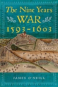 The Nine Years War, 1593-1603: ONeill, Mountjoy and the Military Revolution (Hardcover)