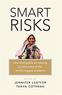 Smart Risks : How Small Grants are Helping to Solve Some of the Worlds Biggest Problems (Paperback)
