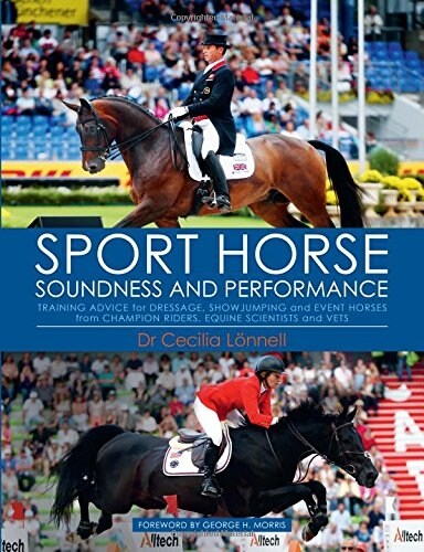 Sport Horse Soundness and Performance: Training Advice for Dressage, Showjumping and Event Horses from Champion Riders, Equine Scientists and Vets (Hardcover)