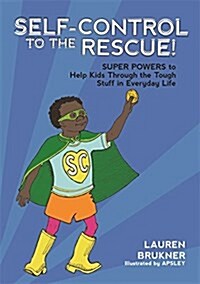 Self-Control to the Rescue! : Super Powers to Help Kids Through the Tough Stuff in Everyday Life (Hardcover)
