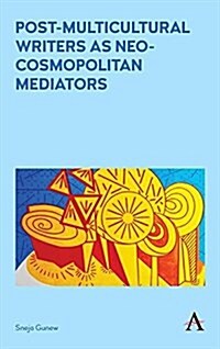 Post-Multicultural Writers as Neo-Cosmopolitan Mediators (Hardcover)