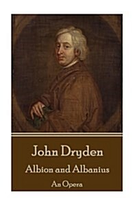 John Dryden - Albion and Albanius: An Opera (Paperback)
