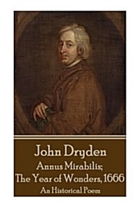 John Dryden - Annus Mirabilis; The Year of Wonders, 1666 (Paperback)