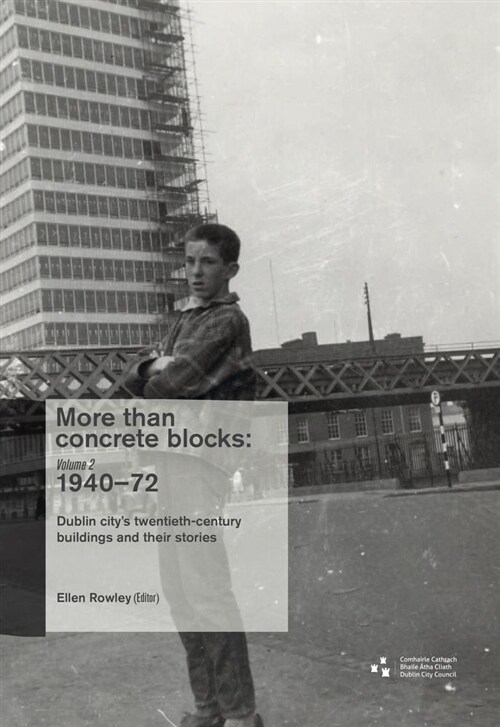 More Than Concrete Blocks: Dublin Citys Twentieth-Century Buildings and Their Stories: Vol. II, 1940-73 (Paperback)