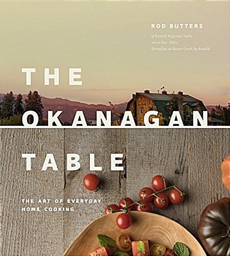 Okanagan Table: The Art of Everyday Home Cooking (Hardcover)