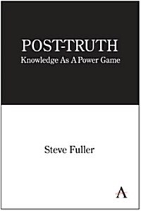 Post-Truth : Knowledge As A Power Game (Paperback)
