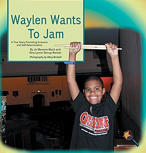 Waylen Wants to Jam: A True Story Promoting Inclusion and Self-Determination (Hardcover)