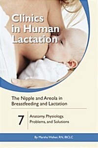 The Nipple and Areola in Breastfeeding and Lactation: Anatomy, Physiology, Problems, and Solutions (Paperback)