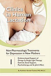 Non-Pharmacologic Treatments for Depression in New Mothers: Evidence-Based Support of Omega-3s, Bright Light Therapy, Exercise, Social Support, Psycho (Paperback)