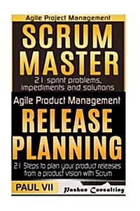 Agile Product Management: Scrum Master: 21 Sprint Problems, Impediments and Solutions & Release Planning: 21 Steps to Plan Your Product Releases (Paperback)